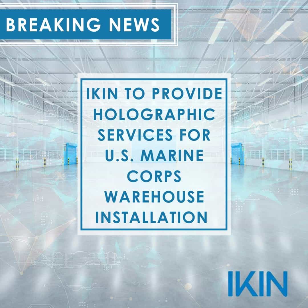 Breaking News - IKIN to provide holographic services for U.S. Marine Corps warehouse installation.