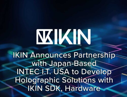 IKIN Announces Partnership with Japan-Based INTEC I.T. USA to Develop Holographic Solutions with IKIN SDK, Hardware